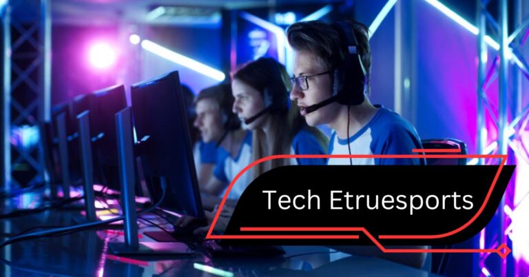 Tech Etruesports – Join Tournaments, Connect With Gamers Worldwide!