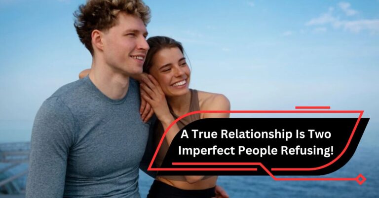 A True Relationship Is Two Imperfect People Refusing!