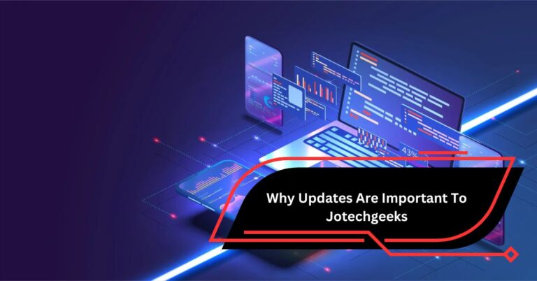 Why Updates Are Important To Jotechgeeks –  Stay Protected & Informed!