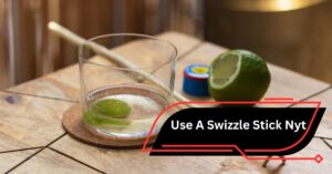 Use A Swizzle Stick Nyt – Tips And Tricks For Perfect Mixing!