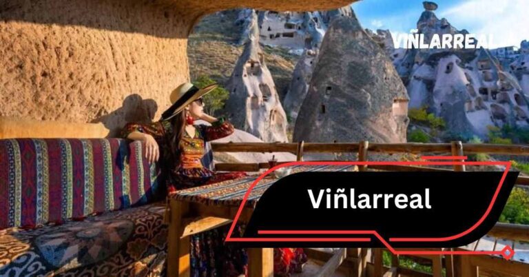 Viñlarreal –Top Attractions And Local Delights!